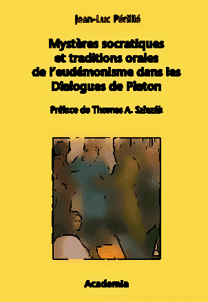 Mystères socratiques et traditions orales de l'eudémonisme dans les Dialogues de Platon